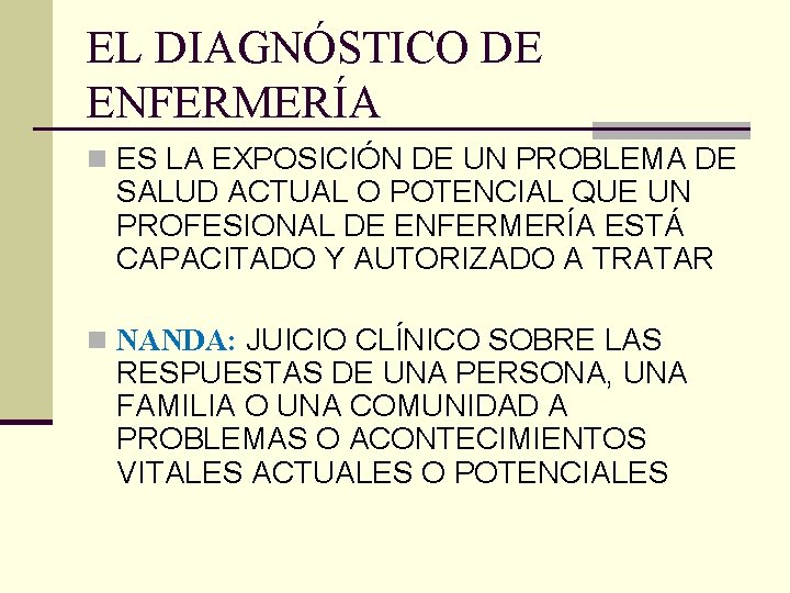 EL DIAGNÓSTICO DE ENFERMERÍA n ES LA EXPOSICIÓN DE UN PROBLEMA DE SALUD ACTUAL