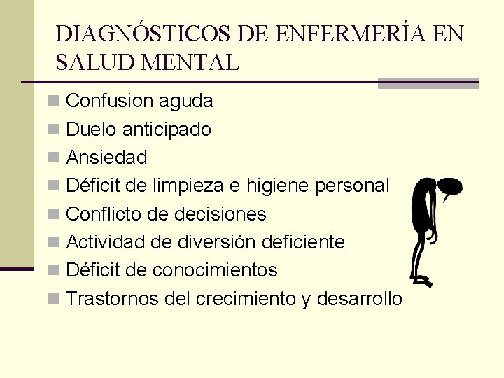 DIAGNÓSTICOS DE ENFERMERÍA EN SALUD MENTAL n Confusion aguda n Duelo anticipado n Ansiedad