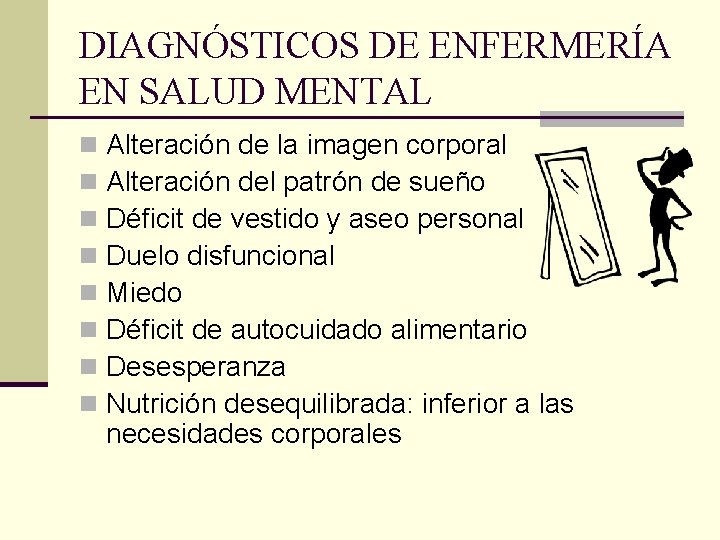 DIAGNÓSTICOS DE ENFERMERÍA EN SALUD MENTAL n n n n Alteración de la imagen