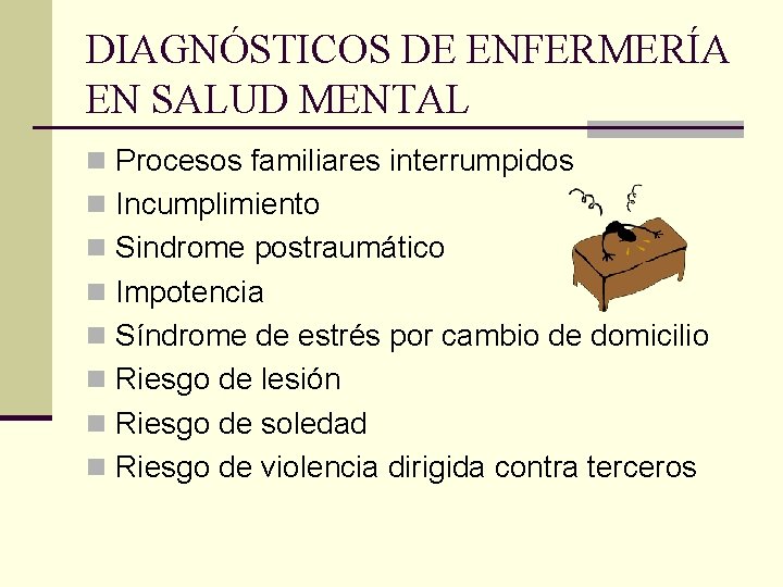 DIAGNÓSTICOS DE ENFERMERÍA EN SALUD MENTAL n Procesos familiares interrumpidos n Incumplimiento n Sindrome