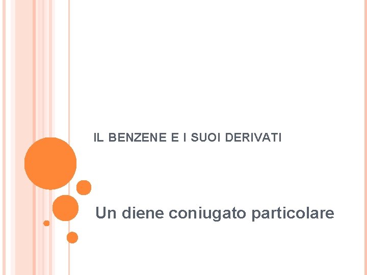 IL BENZENE E I SUOI DERIVATI Un diene coniugato particolare 