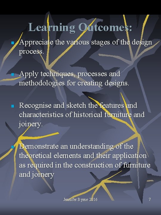 Learning Outcomes: n n Appreciate the various stages of the design process. Apply techniques,
