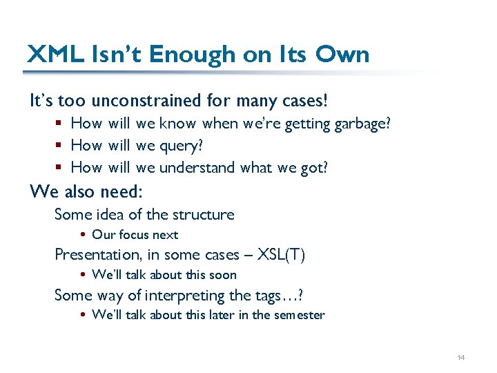 XML Isn’t Enough on Its Own It’s too unconstrained for many cases! § How XML Isn’t Enough on Its Own It’s too unconstrained for many cases! § How