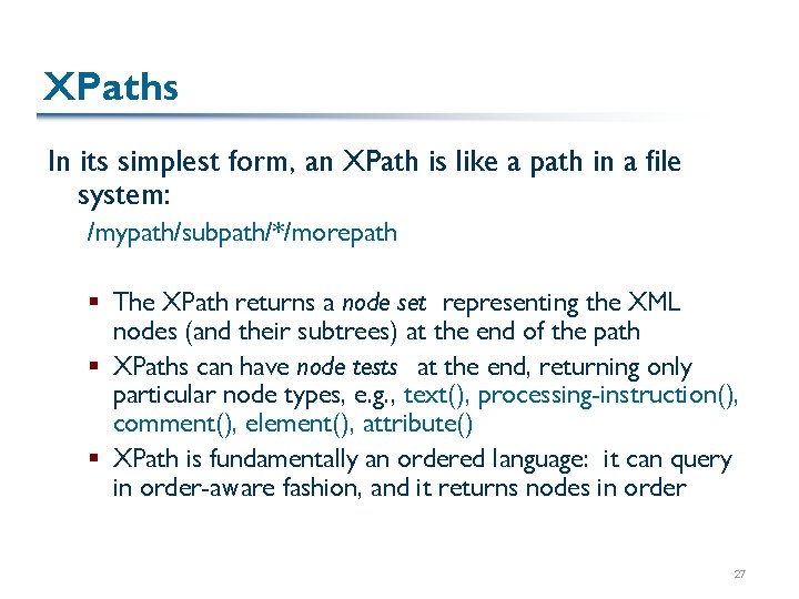 XPaths In its simplest form, an XPath is like a path in a file XPaths In its simplest form, an XPath is like a path in a file