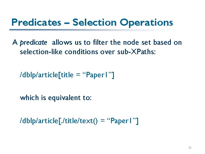 Predicates – Selection Operations A predicate allows us to filter the node set based Predicates – Selection Operations A predicate allows us to filter the node set based