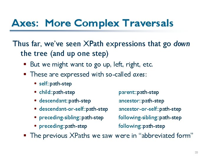 Axes: More Complex Traversals Thus far, we’ve seen XPath expressions that go down the Axes: More Complex Traversals Thus far, we’ve seen XPath expressions that go down the