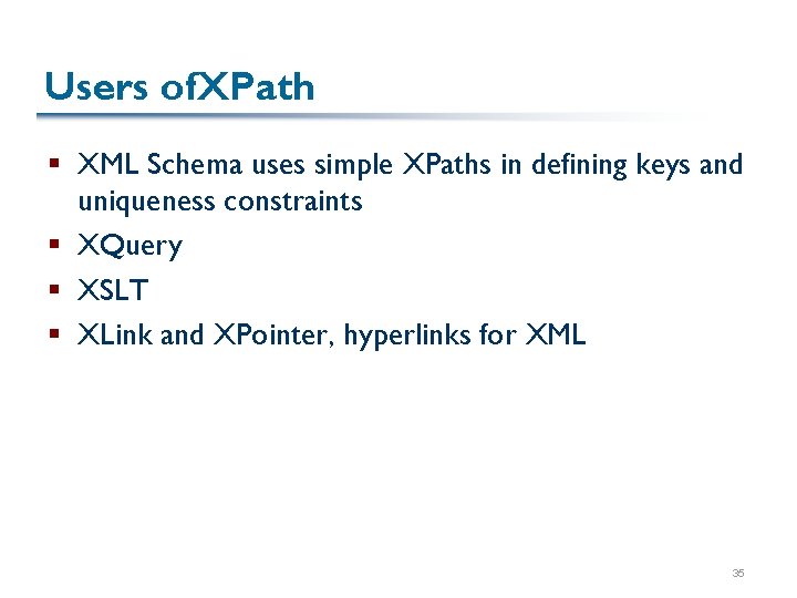 Users of. XPath § XML Schema uses simple XPaths in defining keys and uniqueness Users of. XPath § XML Schema uses simple XPaths in defining keys and uniqueness