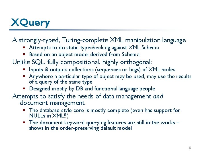 XQuery A strongly-typed, Turing-complete XML manipulation language § Attempts to do static typechecking against XQuery A strongly-typed, Turing-complete XML manipulation language § Attempts to do static typechecking against