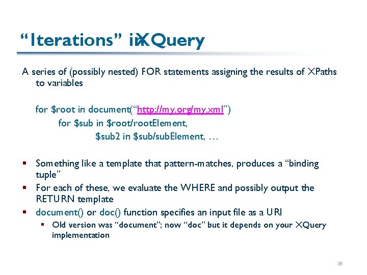 “Iterations” in XQuery A series of (possibly nested) FOR statements assigning the results of “Iterations” in XQuery A series of (possibly nested) FOR statements assigning the results of