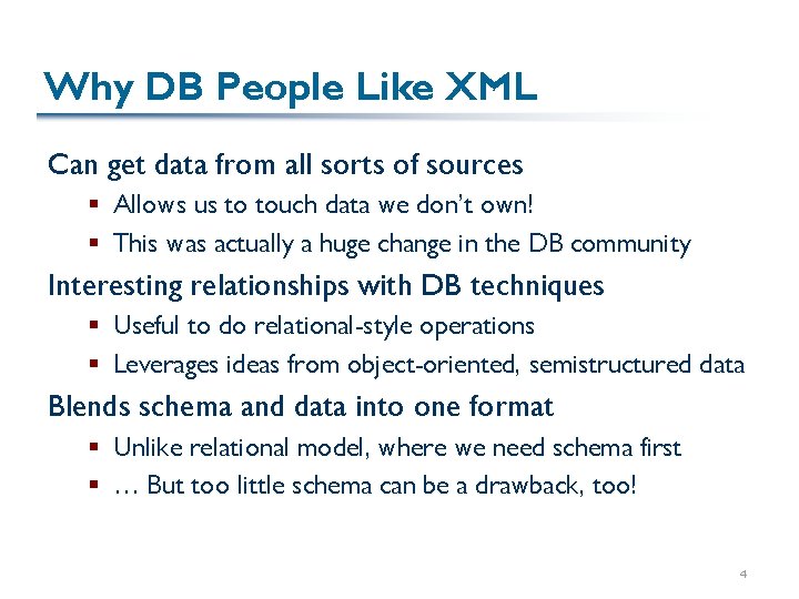 Why DB People Like XML Can get data from all sorts of sources § Why DB People Like XML Can get data from all sorts of sources §