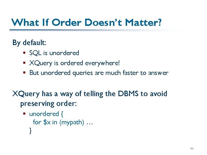 What If Order Doesn’t Matter? By default: § SQL is unordered § XQuery is What If Order Doesn’t Matter? By default: § SQL is unordered § XQuery is