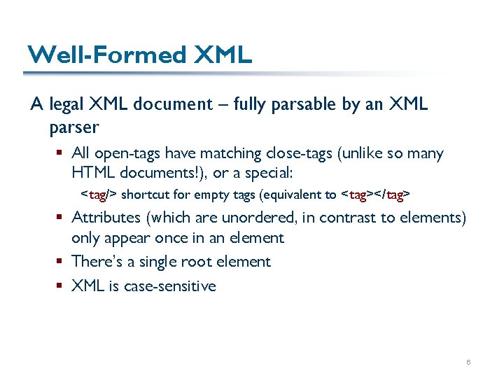 Well-Formed XML A legal XML document – fully parsable by an XML parser § Well-Formed XML A legal XML document – fully parsable by an XML parser §