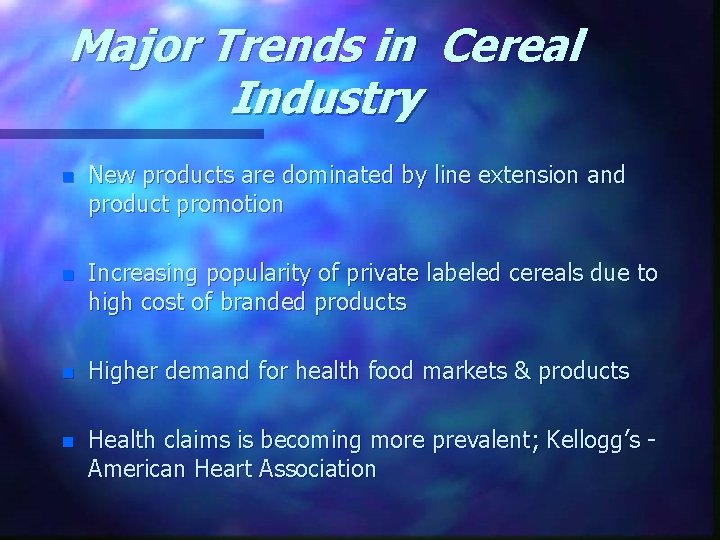 Major Trends in Cereal Industry n New products are dominated by line extension and