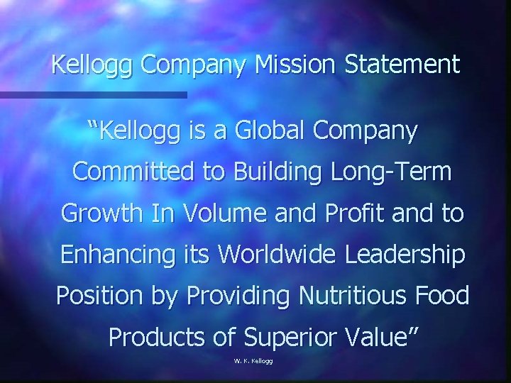 Kellogg Company Mission Statement “Kellogg is a Global Company Committed to Building Long-Term Growth