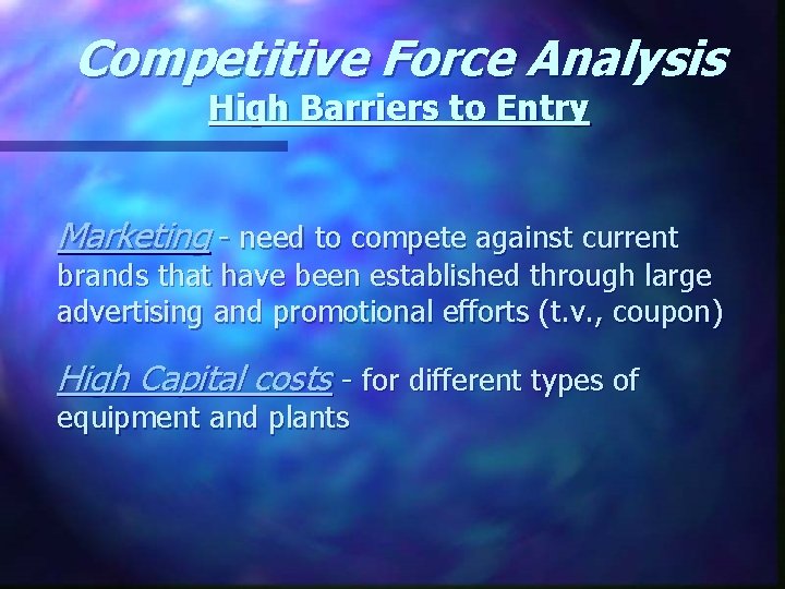 Competitive Force Analysis High Barriers to Entry Marketing - need to compete against current