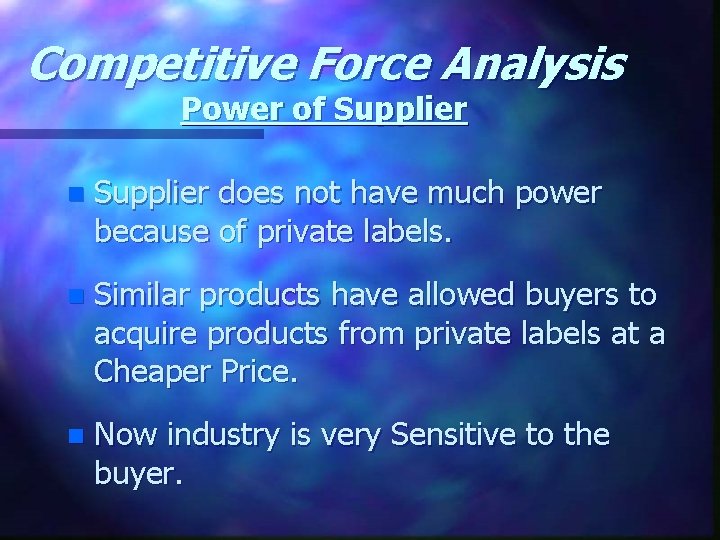 Competitive Force Analysis Power of Supplier n Supplier does not have much power because