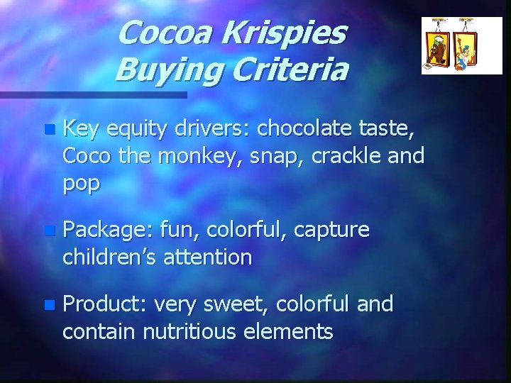 Cocoa Krispies Buying Criteria n Key equity drivers: chocolate taste, Coco the monkey, snap,