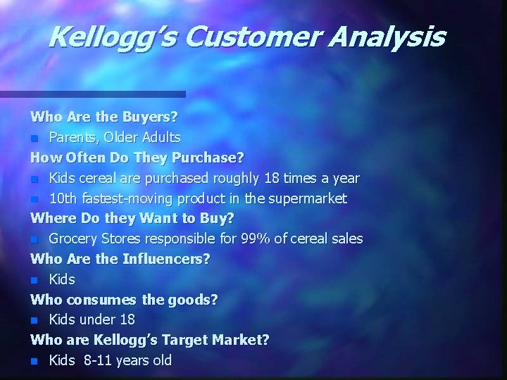 Kellogg’s Customer Analysis Who Are the Buyers? n Parents, Older Adults How Often Do