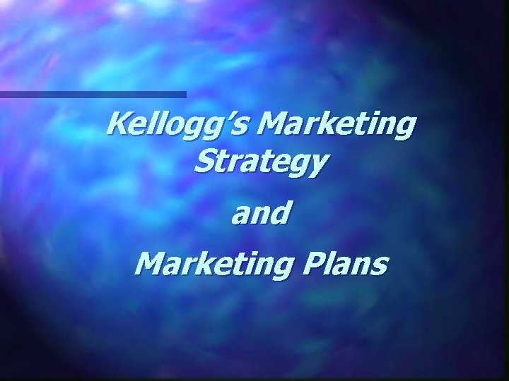 Kellogg’s Marketing Strategy and Marketing Plans 