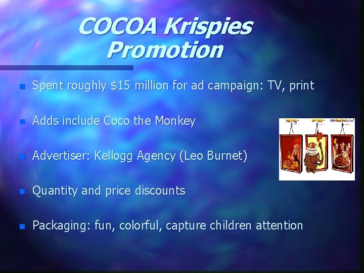COCOA Krispies Promotion n Spent roughly $15 million for ad campaign: TV, print n