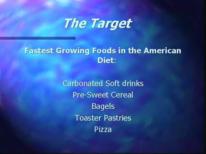 The Target Fastest Growing Foods in the American Diet: Carbonated Soft drinks Pre-Sweet Cereal