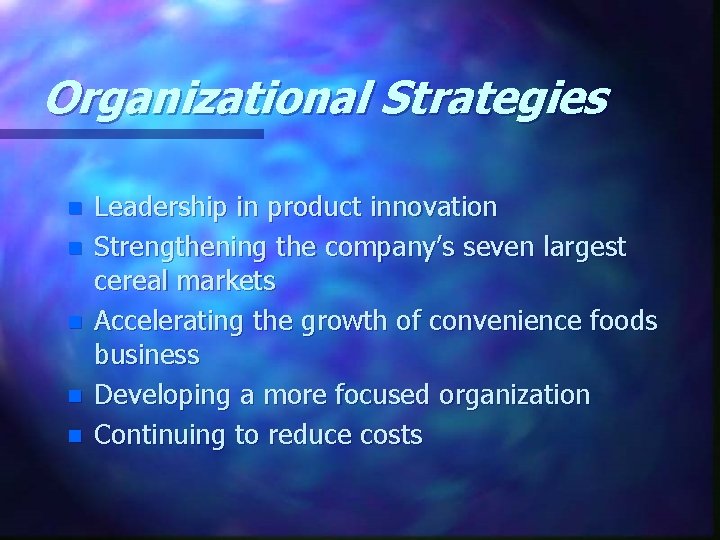 Organizational Strategies n n n Leadership in product innovation Strengthening the company’s seven largest