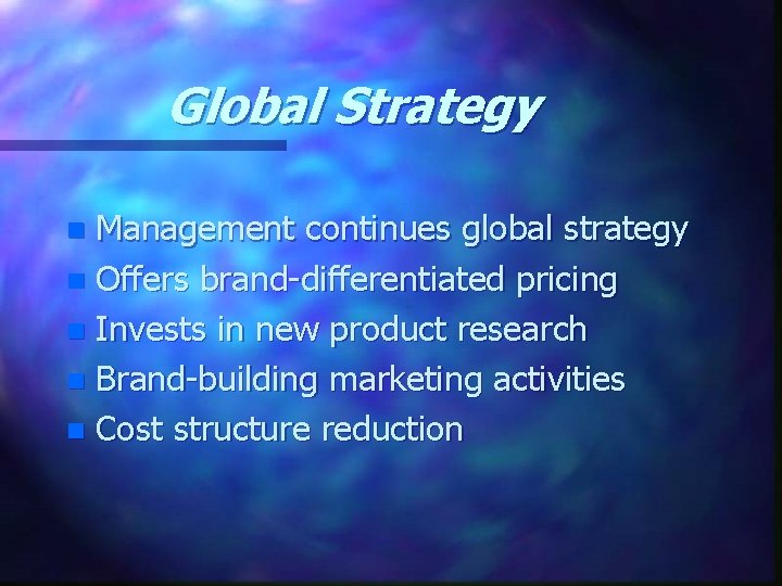 Global Strategy Management continues global strategy n Offers brand-differentiated pricing n Invests in new