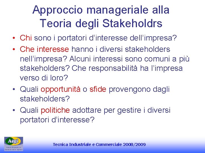 Approccio manageriale alla Teoria degli Stakeholdrs • Chi sono i portatori d’interesse dell’impresa? •