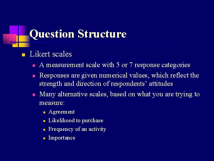 Question Structure n Likert scales n n n A measurement scale with 5 or