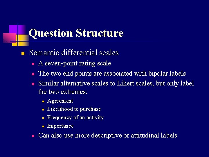 Question Structure n Semantic differential scales n n n A seven-point rating scale The