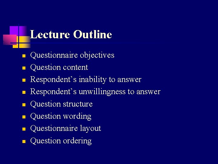 Lecture Outline n n n n Questionnaire objectives Question content Respondent’s inability to answer