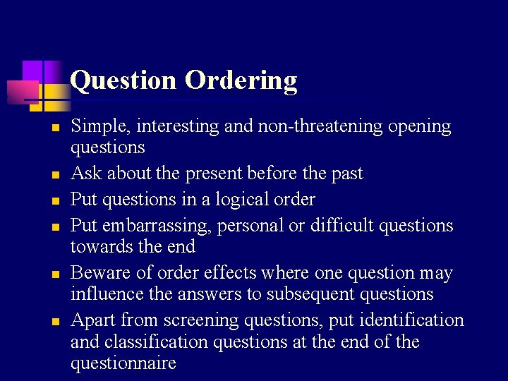 Question Ordering n n n Simple, interesting and non-threatening opening questions Ask about the