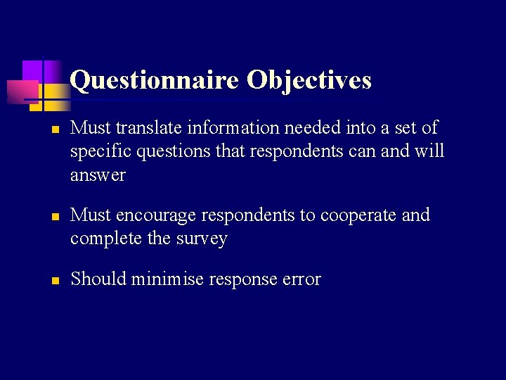 Questionnaire Objectives n n n Must translate information needed into a set of specific