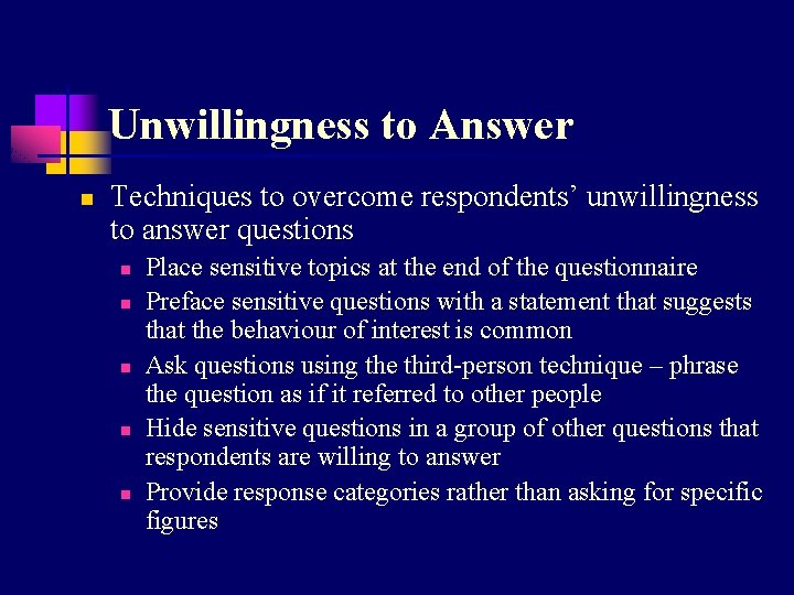 Unwillingness to Answer n Techniques to overcome respondents’ unwillingness to answer questions n n