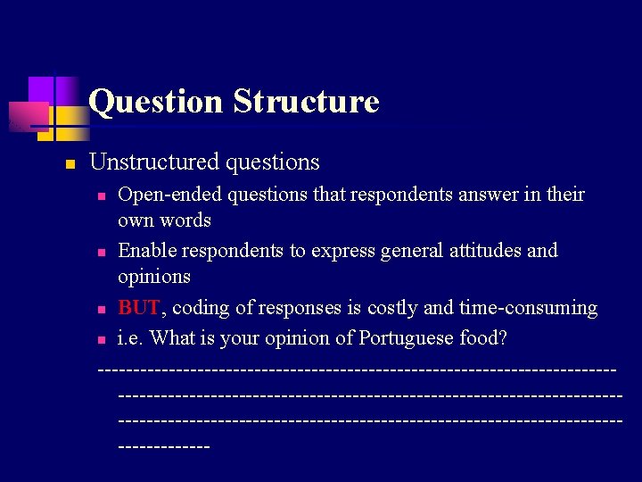 Question Structure n Unstructured questions Open-ended questions that respondents answer in their own words
