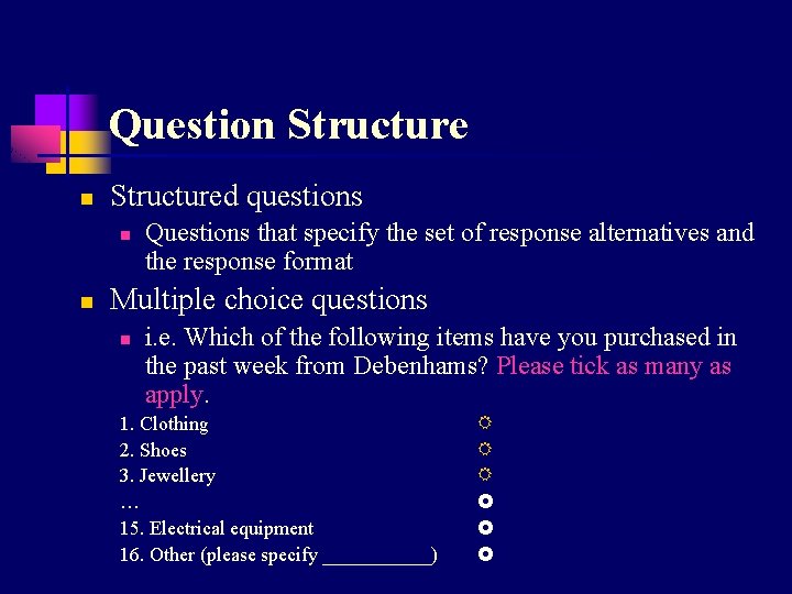 Question Structured questions n n Questions that specify the set of response alternatives and