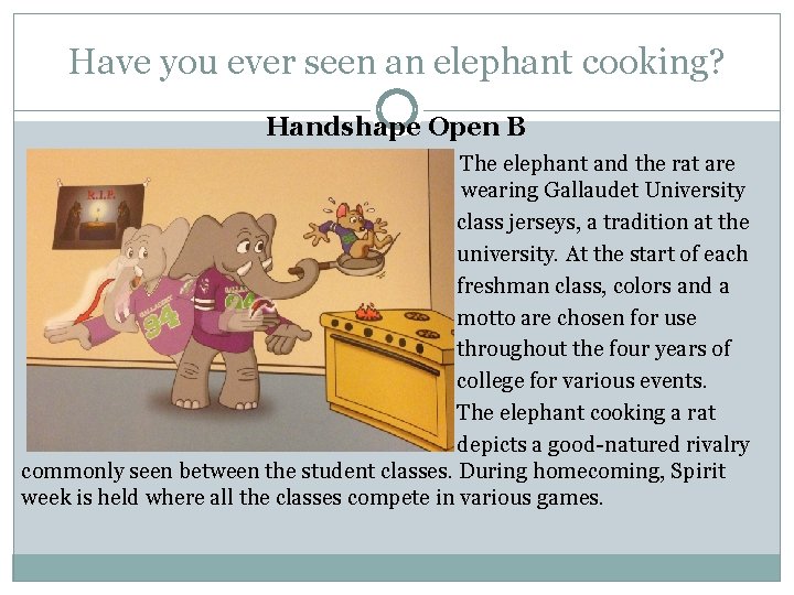 Have you ever seen an elephant cooking? Handshape Open B The elephant and the