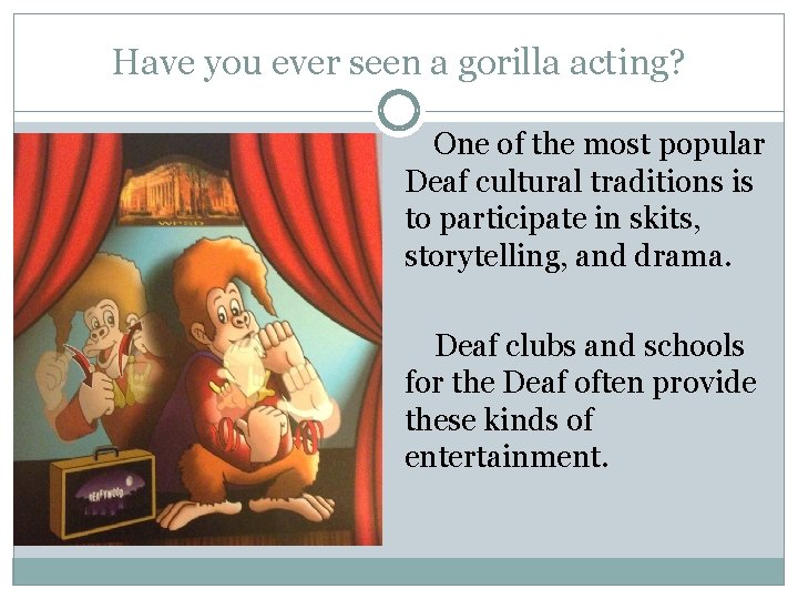 Have you ever seen a gorilla acting? One of the most popular Deaf cultural