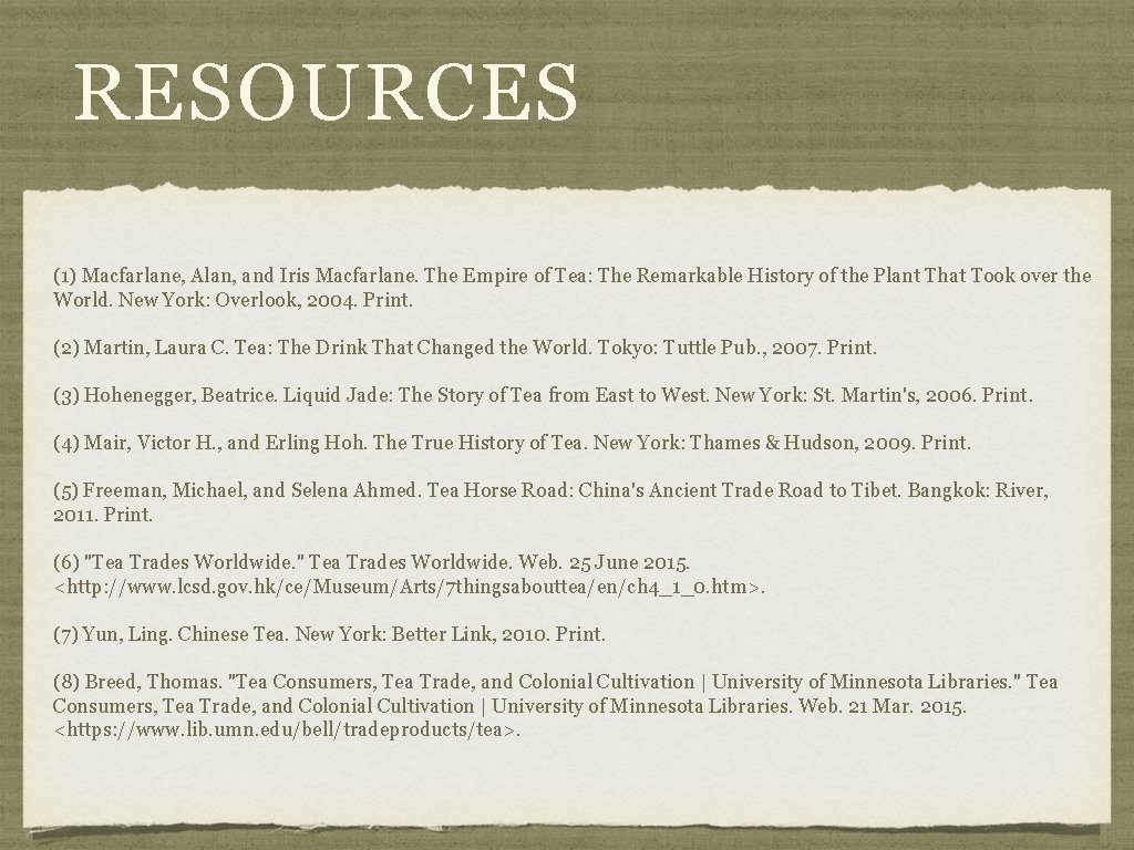 RESOURCES (1) Macfarlane, Alan, and Iris Macfarlane. The Empire of Tea: The Remarkable History