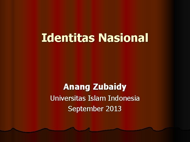 Identitas Nasional Anang Zubaidy Universitas Islam Indonesia September 2013 