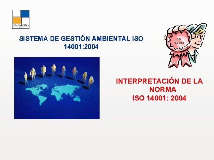 SISTEMA DE GESTIÓN AMBIENTAL ISO 14001: 2004 ISO 14001 INTERPRETACIÓN DE LA NORMA ISO