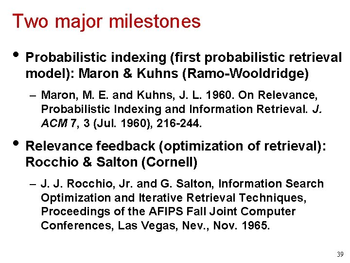 Two major milestones • Probabilistic indexing (first probabilistic retrieval model): Maron & Kuhns (Ramo-Wooldridge)