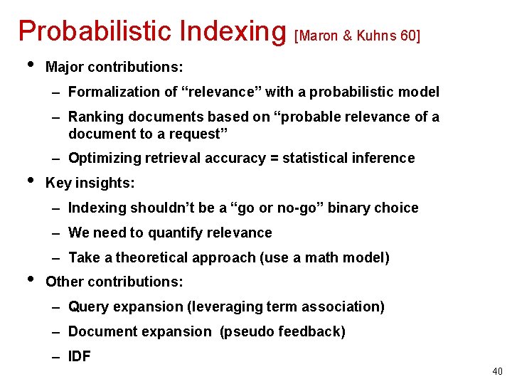 Probabilistic Indexing [Maron & Kuhns 60] • Major contributions: – Formalization of “relevance” with