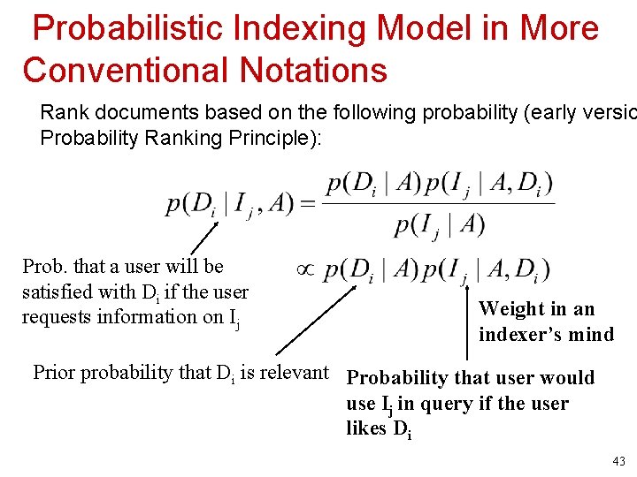 Probabilistic Indexing Model in More Conventional Notations Rank documents based on the following probability
