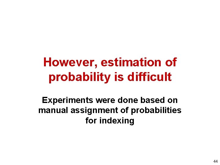 However, estimation of probability is difficult Experiments were done based on manual assignment of