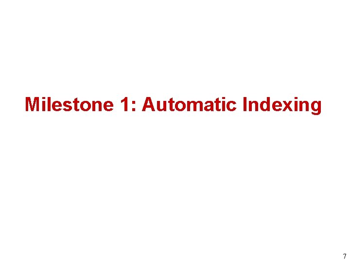Milestone 1: Automatic Indexing 7 