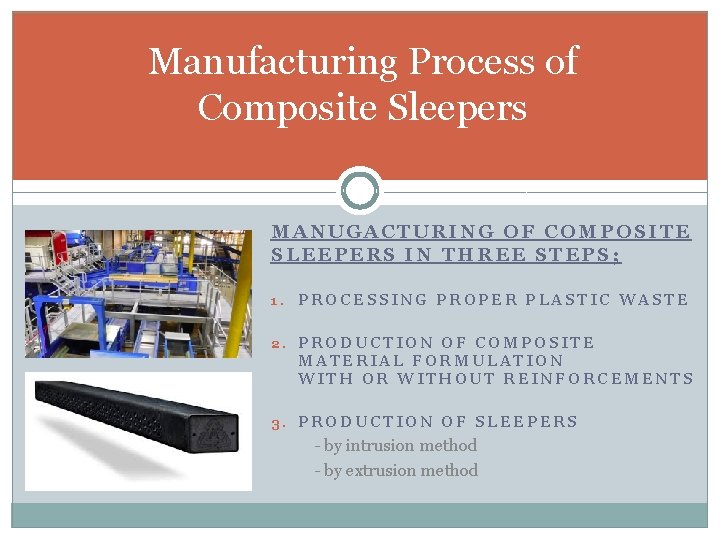 Manufacturing Process of Composite Sleepers MANUGACTURING OF COMPOSITE SLEEPERS IN THREE STEPS; 1. PROCESSING