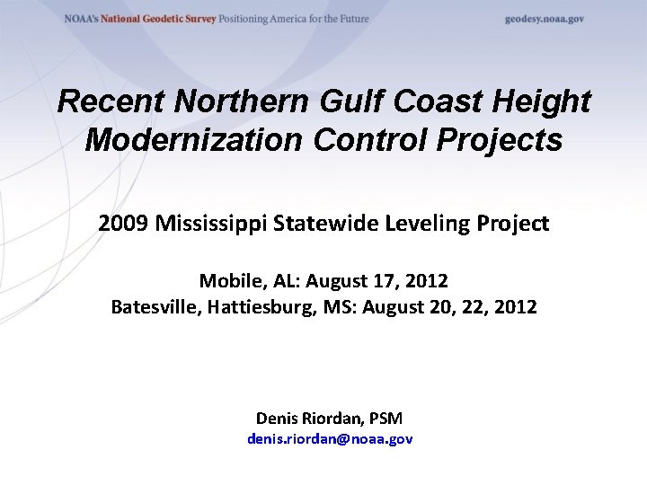 Recent Northern Gulf Coast Height Modernization Control Projects 2009 Mississippi Statewide Leveling Project Mobile,
