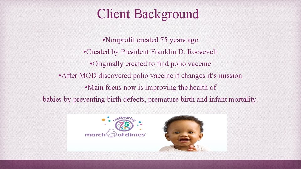 Client Background • Nonprofit created 75 years ago • Created by President Franklin D.