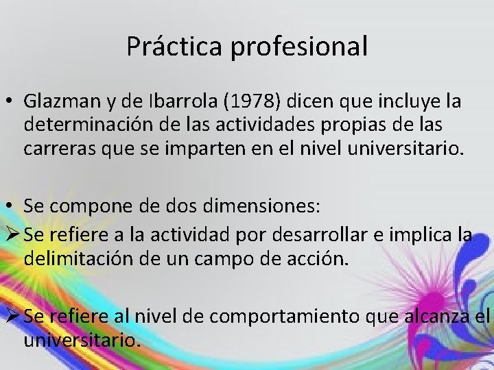 Práctica profesional • Glazman y de Ibarrola (1978) dicen que incluye la determinación de